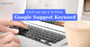 Cách tạo gợi ý từ khóa Google Suggest Keyword