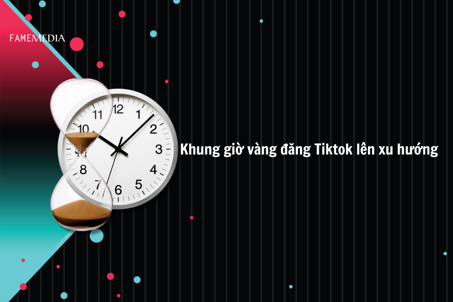 Khung giờ vàng đăng Tiktok lên xu hướng 2024
