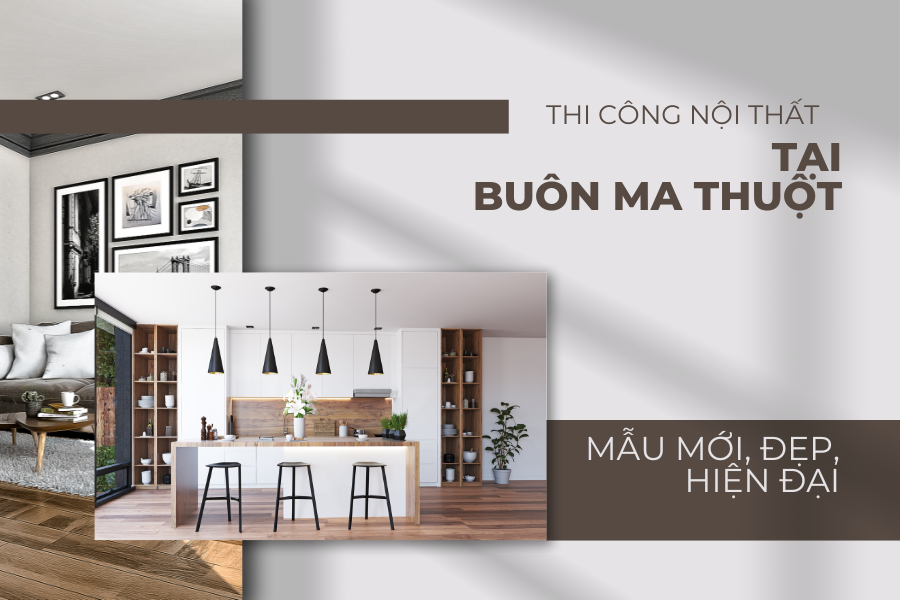 THI CÔNG NỘI THẤT TẠI BUÔN MA THUỘT