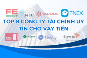 TOP 8 CÔNG TY TÀI CHÍNH UY TÍN CHO VAY TIỀN
