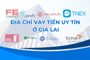 ĐỊA CHỈ VAY TIỀN UY TÍN Ở GIA LAI