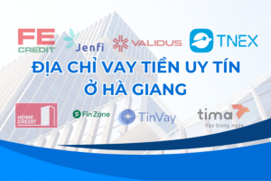 ĐỊA CHỈ VAY TIỀN UY TÍN Ở HÀ GIANG