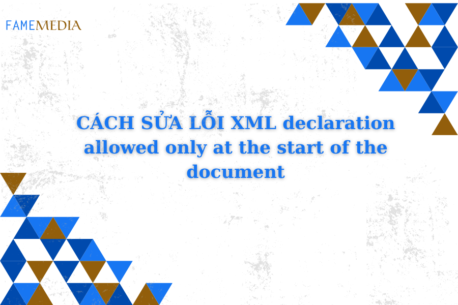 CÁCH SỬA LỖI XML declaration allowed only at the start of the document