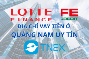 ĐỊA CHỈ VAY TIỀN Ở QUẢNG NAM UY TÍN