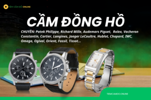 Cầm đồng hồ tphcm tại Tiemcamdo.online
