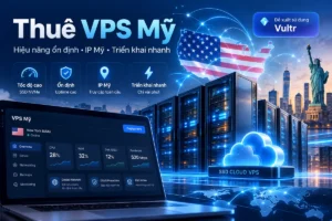 Thuê VPS Mỹ Giá Rẻ 2026 – Bảng Giá VPS USA Vultr Và Hướng Dẫn Đăng Ký
